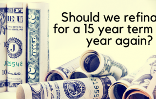 Should we refinance for a 15 year term or 30 year again?
