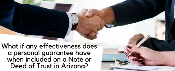 What if any effectivness does a personal guarantee have when included on a Note or Deed of Trust in Arizona?