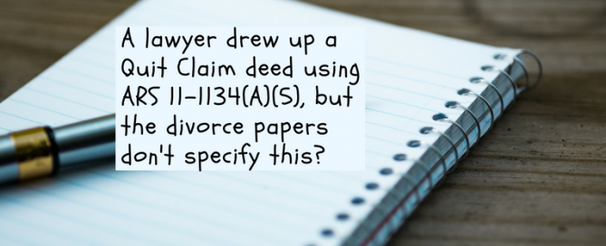 A lawyer drew up a Quit Claim deed using ARS 11-1134(A)(5)